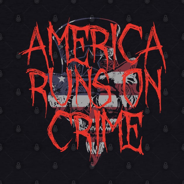 America Runs On Crime by AR DESIGN